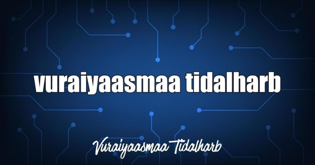 Vuraiyaasmaa Tidalharb: Science, Impact & Future Guide